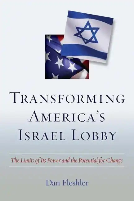 Transforming America's Israel Lobby: The Limits of Its Power and the Potential for Change - Hardcover