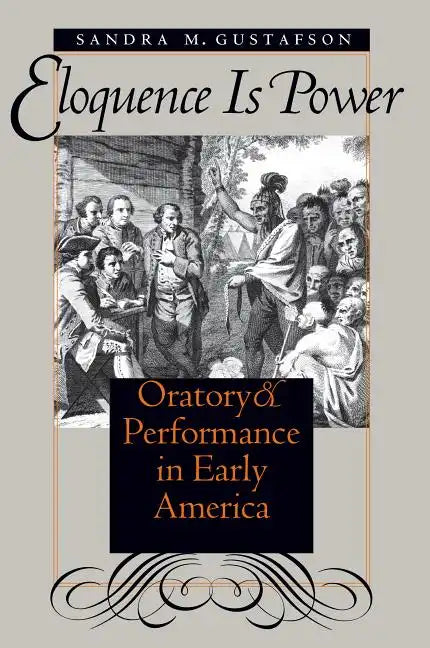 Eloquence Is Power: Oratory and Performance in Early America - Paperback