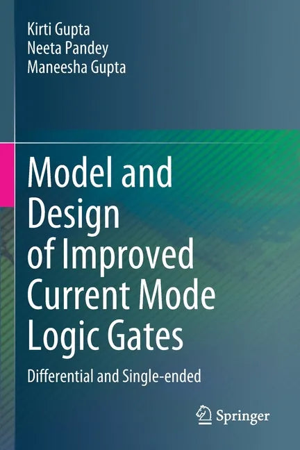 Model and Design of Improved Current Mode Logic Gates: Differential and Single-Ended - Paperback