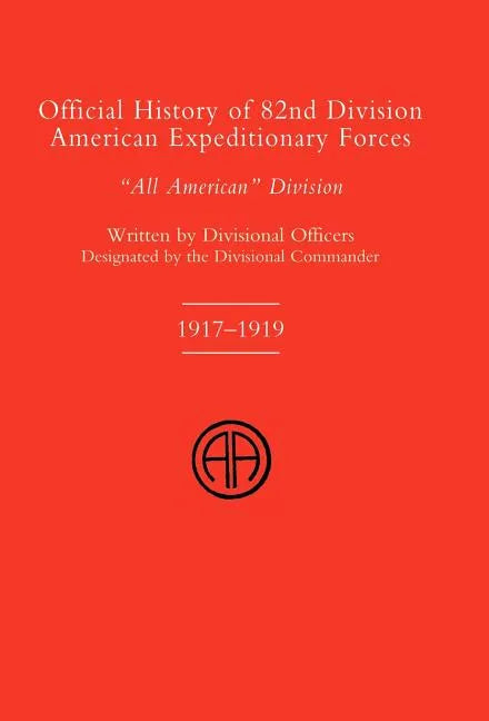 OFFICIAL HISTORY OF THE 82nd (American) DIVISION ALLIED EXPEDITIONARY FORCES - Hardcover