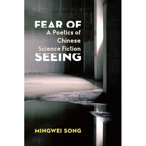 Fear of Seeing: A Poetics of Chinese Science Fiction - Paperback