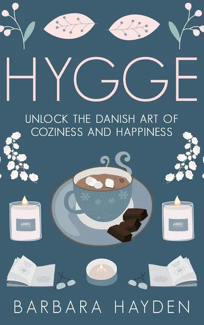 Hygge: Unlock the Danish Art of Coziness and Happiness - Hardcover
