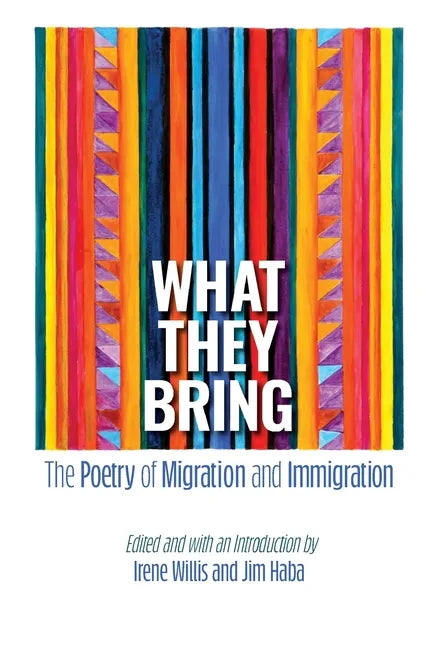 What They Bring: The Poetry of Migration and Immigration - Paperback