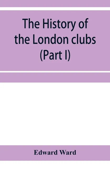 The history of the London clubs, or, The citizens' pastime (Part I) - Paperback