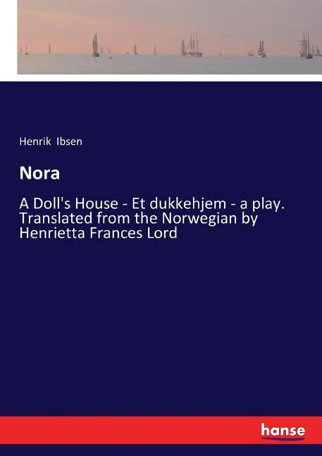 Nora: A Doll's House - Et dukkehjem - a play. Translated from the Norwegian by Henrietta Frances Lord - Paperback