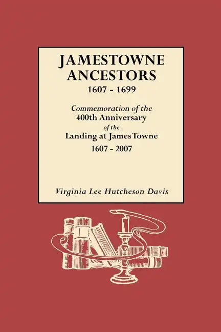 Jamestowne Ancestors, 1607-1699. Commemoration of the 400th Anniversary of the Landing at James Towne, 1607-2007 - Paperback