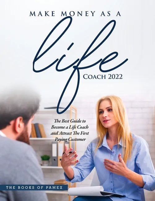 Make Money as a Life Coach 2022: O Become a Life Coach and Attract the First Paying Customer - Paperback