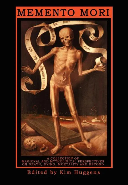 Memento Mori: A Collection of Magickal and Mythological Perspectives on Death, Dying, Mortality & Beyond - Paperback