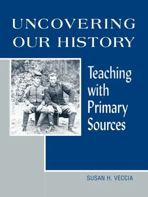 Uncovering Our History: Teaching with Primary Sources - Paperback