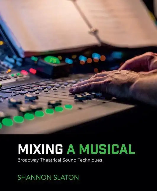 Mixing a Musical: Broadway Theatrical Sound Techniques - Paperback