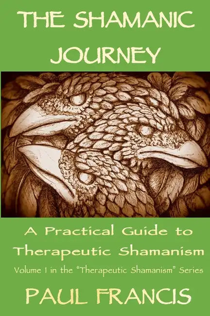 The Shamanic Journey: A Practical Guide to Therapeutic Shamanism - Paperback
