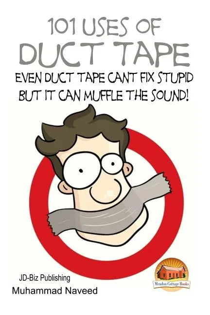 101 Uses of Duct Tape - Even Duct tape can't fix stupid But it can muffle the sound! - Paperback