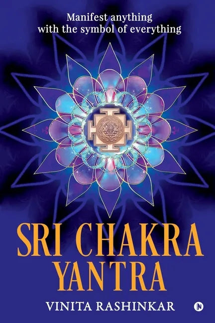 Sri Chakra Yantra: Manifest anything with the symbol of everything - Paperback
