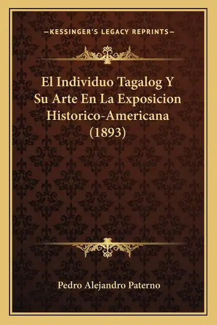 El Individuo Tagalog Y Su Arte En La Exposicion Historico-Americana (1893) - Paperback