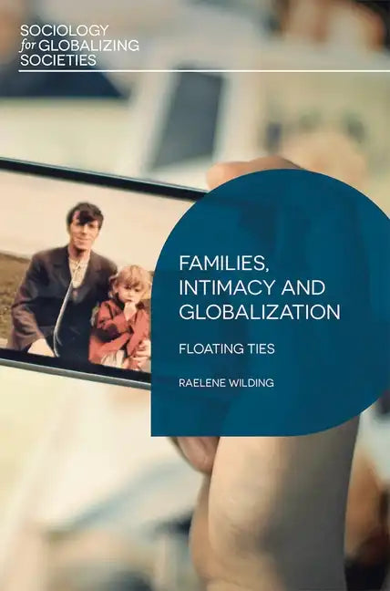 Families, Intimacy and Globalization: Floating Ties - Paperback