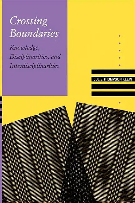 Crossing Boundaries: Knowledge, Disciplinarities, and Interdisciplinarities - Paperback