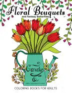 Floral Bouquets and Fantasy Butterflies Coloring Books For Adults: Garden Stress Relieving Patterns - Paperback