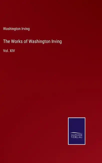 The Works of Washington Irving: Vol. XIV - Hardcover
