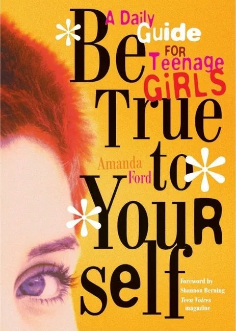 Be True to Yourself: A Daily Guide for Teenage Girls - Paperback