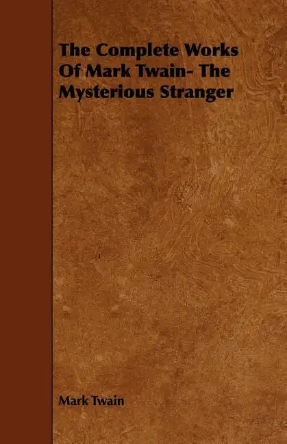 The Complete Works Of Mark Twain- The Mysterious Stranger - Paperback