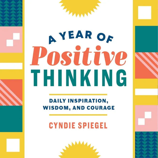 A Year of Positive Thinking: Daily Inspiration, Wisdom, and Courage - Paperback