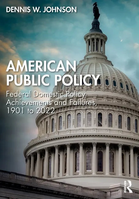 American Public Policy: Federal Domestic Policy Achievements and Failures, 1901 to 2022 - Paperback