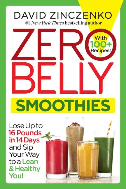 Zero Belly Smoothies: Lose Up to 16 Pounds in 14 Days and Sip Your Way to a Lean & Healthy You! - Paperback