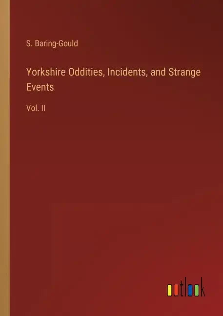 Yorkshire Oddities, Incidents, and Strange Events: Vol. II - Paperback