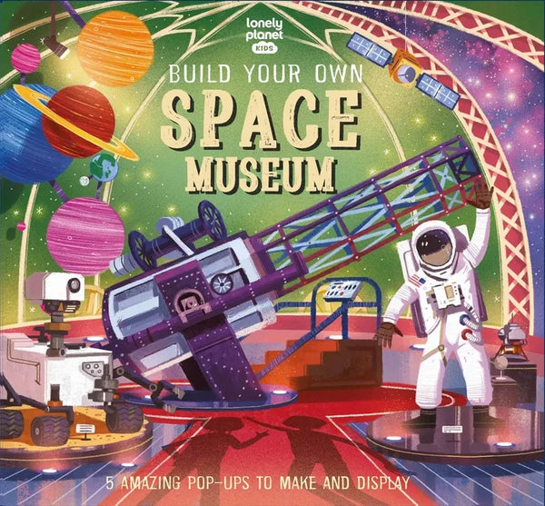 Lonely Planet Kids Build Your Own Space Museum - Hardcover