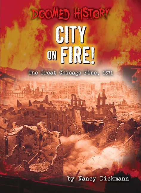 City on Fire!: The Great Chicago Fire, 1871 - Library Binding
