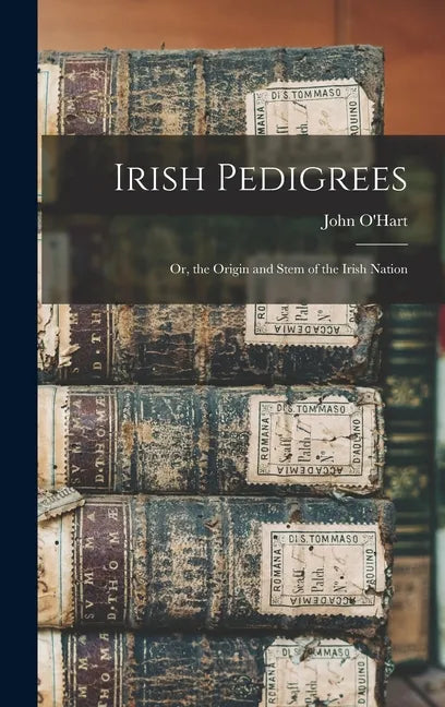 Irish Pedigrees: Or, the Origin and Stem of the Irish Nation - Hardcover