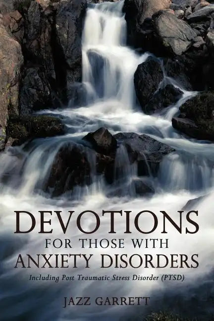 Devotions for Those with Anxiety Disorders: Including Post Traumatic Stress Disorder (Ptsd) - Paperback
