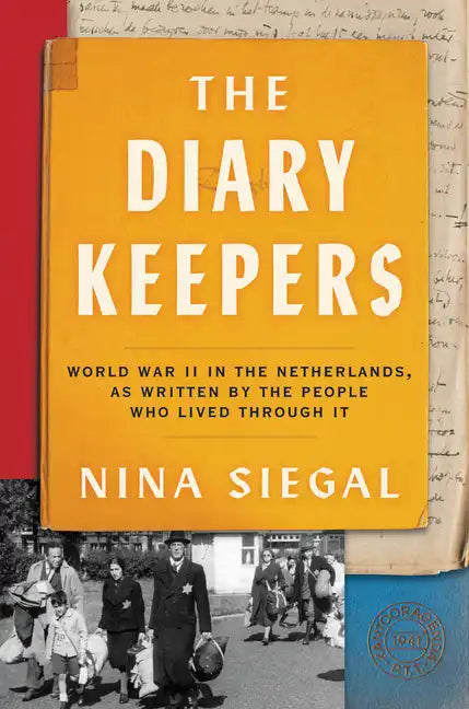 The Diary Keepers: World War II in the Netherlands, as Written by the People Who Lived Through It - Hardcover