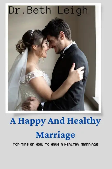 A happy and healthy marriage: Top tips on how to have a healthy marriage - Paperback
