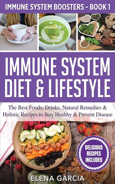 Immune System Diet & Lifestyle: The Best Foods, Drinks, Natural Remedies & Holistic Recipes to Stay Healthy & Prevent Disease - Paperback