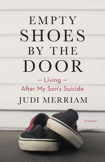Empty Shoes by the Door: Living After My Son's Suicide, a Memoir - Paperback