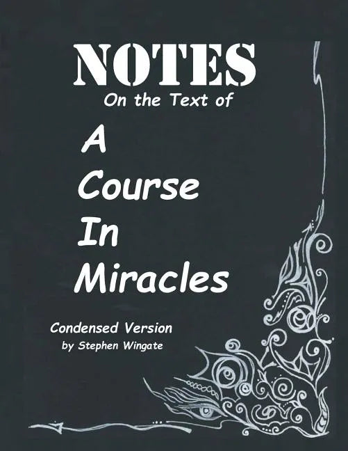 Notes on the Text of A Course in Miracles: Condensed Version - Paperback