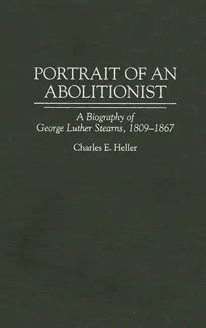 Portrait of an Abolitionist: A Biography of George Luther Stearns, 1809-1867 - Hardcover
