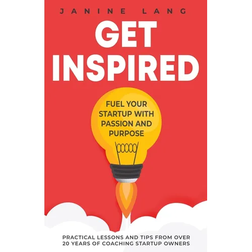 Get Inspired: Fuel Your Startup with Passion and Purpose - Paperback