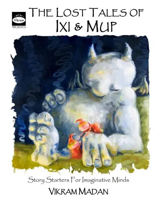 The Lost Tales of Ixi and Mup: Story Starters for Imaginative Minds - Paperback