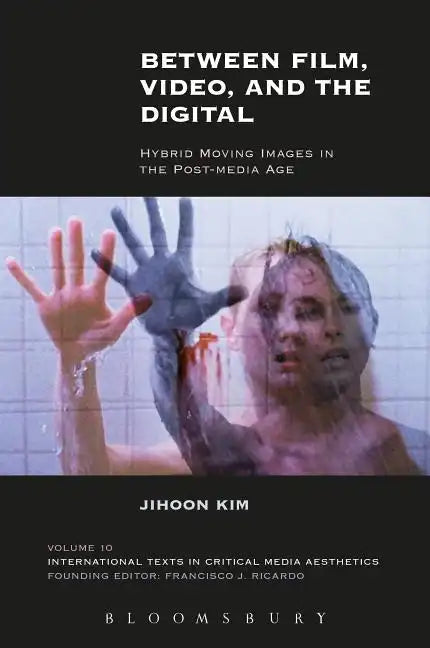Between Film, Video, and the Digital: Hybrid Moving Images in the Post-Media Age - Paperback