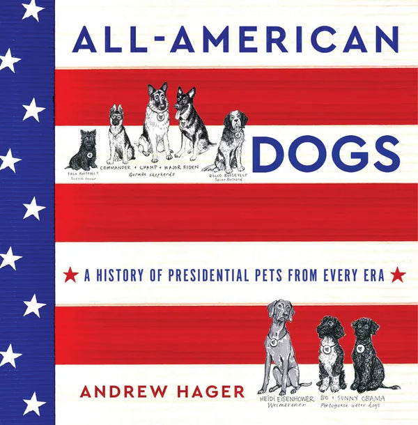 All-American Dogs: A History of Presidential Pets from Every Era - Hardcover