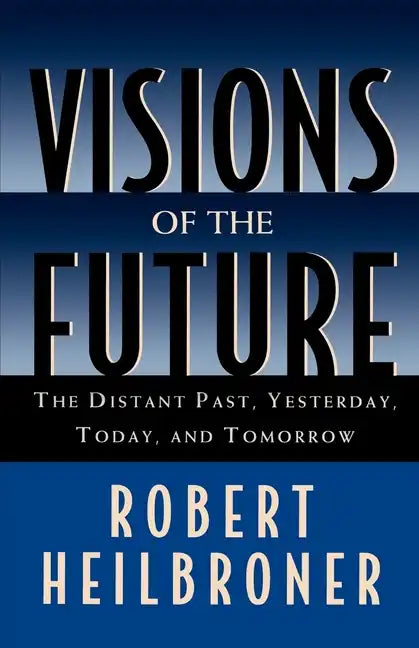 Visions of the Future: The Distant Past, Yesterday, Today, Tomorrow - Paperback