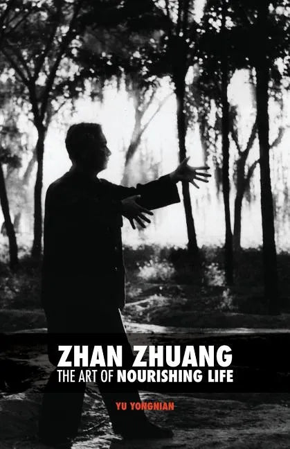 Zhan Zhuang: The Art of Nourishing Life - Paperback