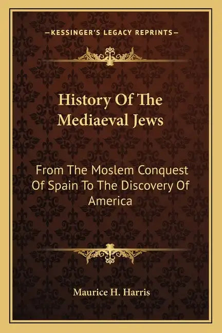 History Of The Mediaeval Jews: From The Moslem Conquest Of Spain To The Discovery Of America - Paperback
