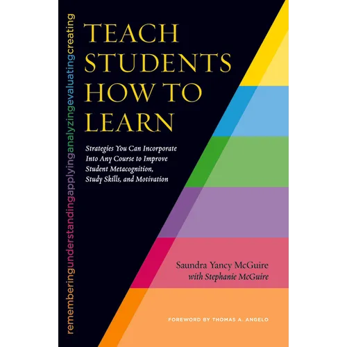 Teach Students How to Learn: Strategies You Can Incorporate Into Any Course to Improve Student Metacognition, Study Skills, and Motivation - Paperback