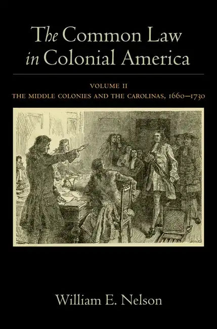 Common Law in Colonial America, Volume II: The Middle Colonies and the Carolinas, 1660-1730 - Hardcover