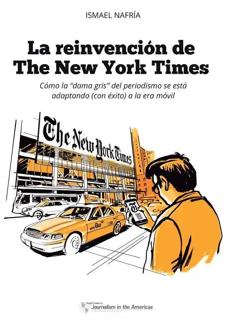 La reinvención de The New York Times: Cómo la "dama gris" del periodismo se está adaptando (con éxito) a la era de los móviles - Paperback