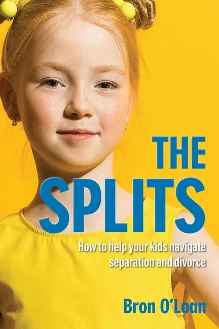 The Splits: How to help your kids navigate separation and divorce - Paperback