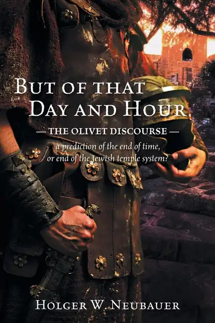 But of that Day and Hour: The Olivet Discourse; a prediction of the end of time, or end of the Jewish temple system? - Paperback